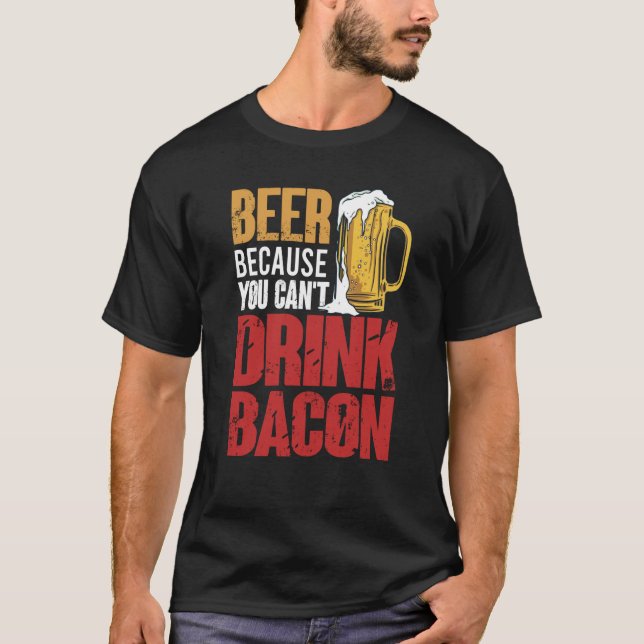 Saying Beer Because You Can't Drink Bacon Designs  T-Shirt (Vorderseite)