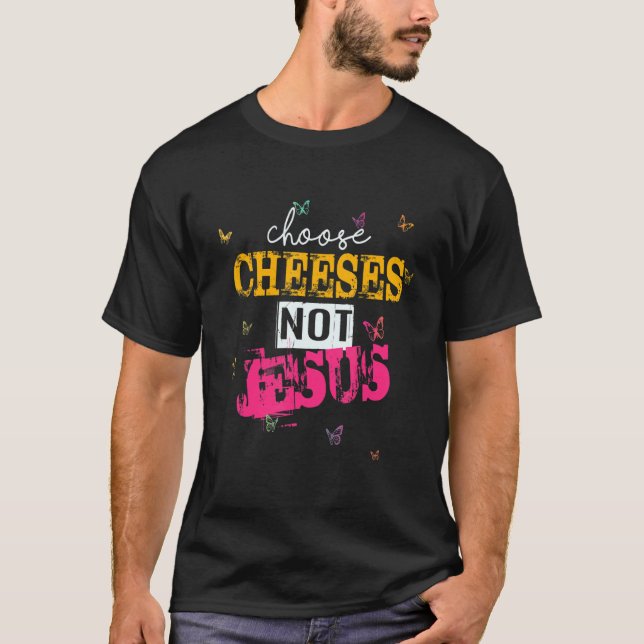 Saying for Atheists CHOOSE CHEESES NOT JESUS 36 T-Shirt (Vorderseite)