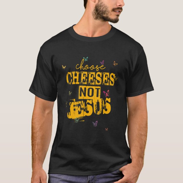 Saying for Atheists CHOOSE CHEESES NOT JESUS 41 T-Shirt (Vorderseite)