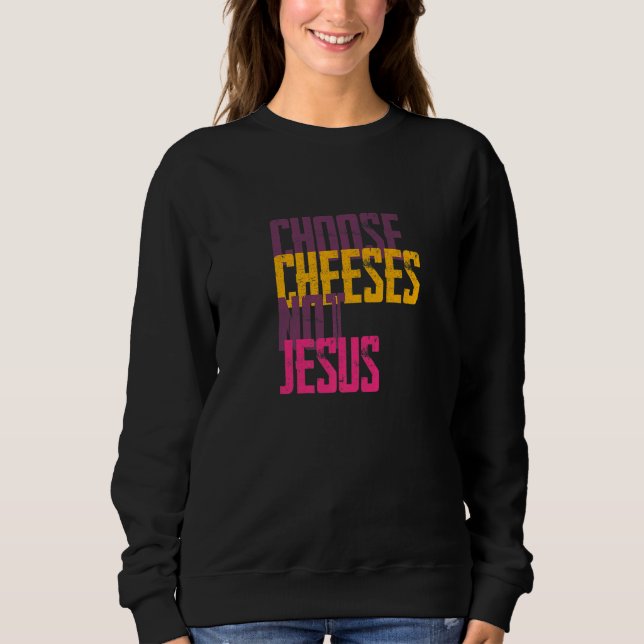 Saying for Atheists CHOOSE CHEESES NOT JESUS  59 Sweatshirt (Vorderseite)