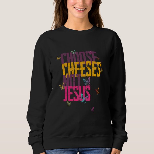 Saying for Atheists CHOOSE CHEESES NOT JESUS 59 Sweatshirt (Vorderseite)
