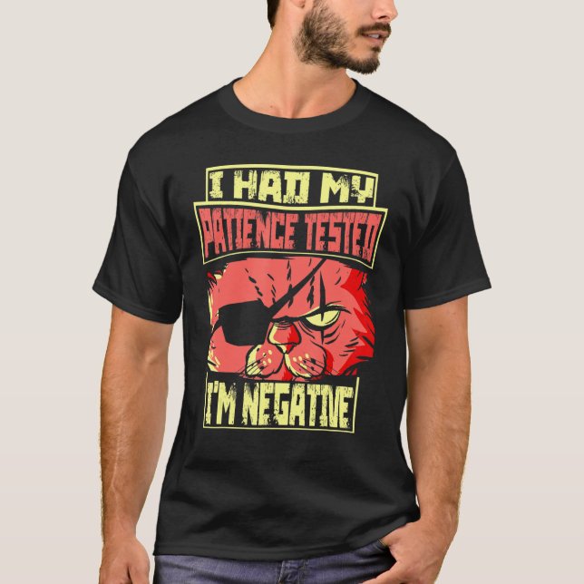 Saying I Had My Patience Tested I'm Negative Cat T-Shirt (Vorderseite)