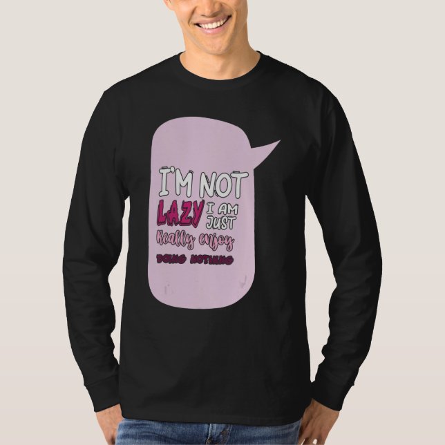 Saying I'm Not Lazy I Just Really Enjoy Doing Noth T-Shirt (Vorderseite)