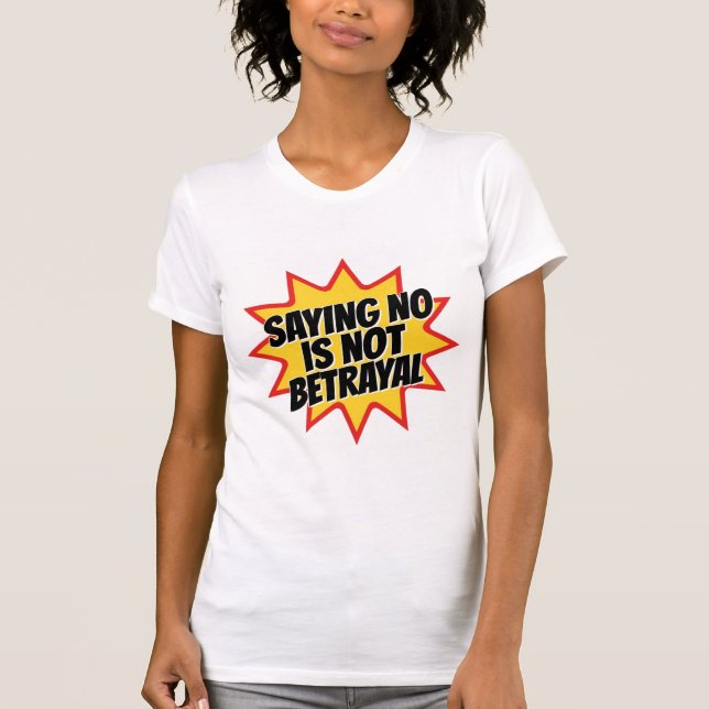 Saying No Is Not Betrayal T-Shirt (Vorderseite)