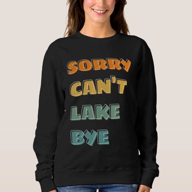 saying sorry can t lake bye summer sweatshirt (Vorderseite)