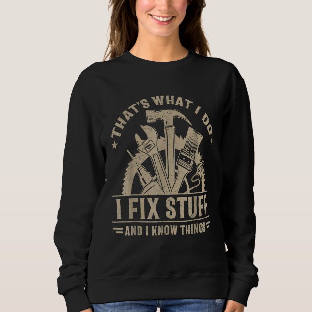 Saying That's What I Do I Fix Stuff And I Know Thi Sweatshirt (Vorderseite)