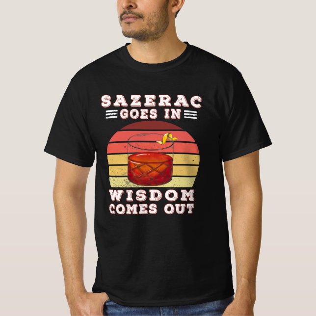 Sazerac goes in wisdom comes out T-Shirt (Vorderseite)