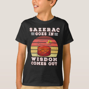 Sazerac kommt aus Weisheit T-Shirt