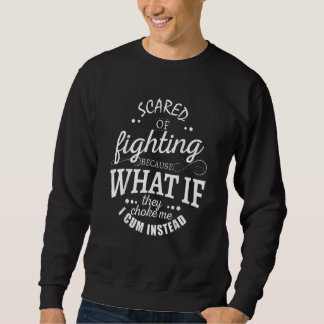 Scared Of Fighting Because What If They Choke_1 Sweatshirt