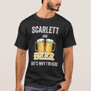 Scarlett and Beer deshalb bin ich hier T-Shirt