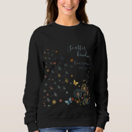 Scatter kindness everywhere you go sweatshirt