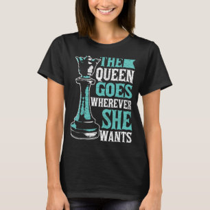 Schach Die Königin geht, wo immer sie Will T-Shirt