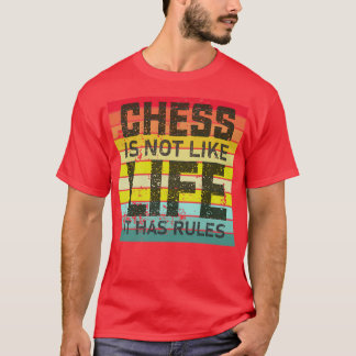 Schach ist nicht wie Leben, es hat Regeln T-Shirt