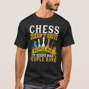 Schach macht Menschen nicht verrückt Es hält verrü T-Shirt
