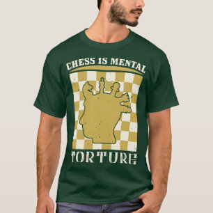 Schach Schach ist geistige Folter T-Shirt