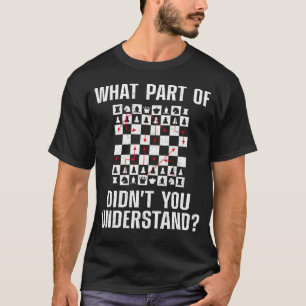 Schach Was für ein Teil hast du nicht verstanden?  T-Shirt
