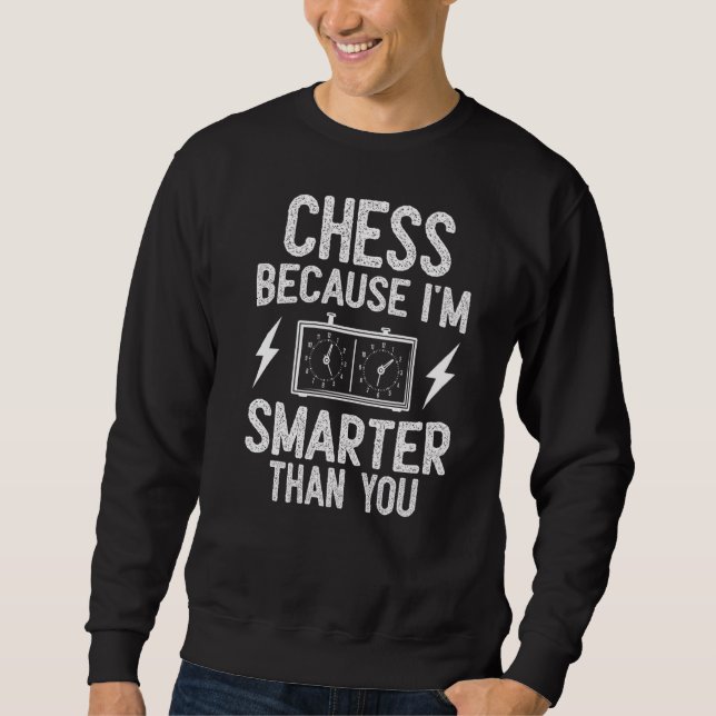 Schach, weil ich schlauer bin als du Schachtrainer Sweatshirt (Vorderseite)