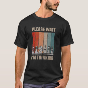 Schachfiguren Bitte Warten Sie, ich denke Zitat-Bo T-Shirt