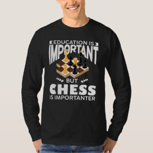 Schachspieler Bildung ist wichtig, aber Schach ist T-Shirt