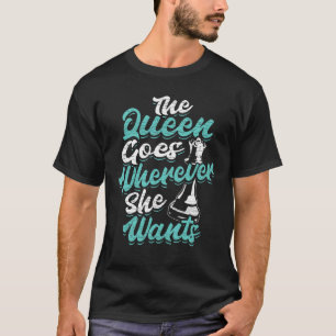 Schachspieler Die Königin geht, wohin sie Will T-Shirt