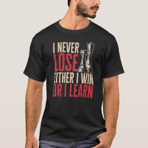 Schachspieler Ich verliere nie, entweder gewinne i T-Shirt