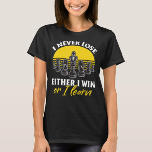Schachspieler Ich verliere nie, entweder gewinne i T-Shirt