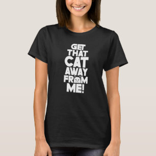 Schaff mir diese Katze vom Hals Welpe Tier Hund Sp T-Shirt