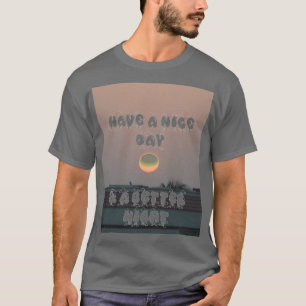 Schaffe Deinen eigenen schönen Tag & eine bessere T-Shirt