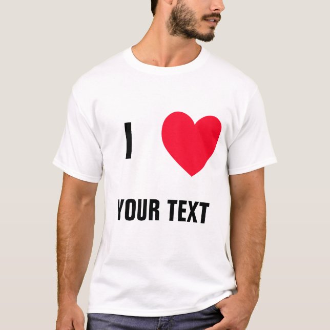 Schaffen Sie Ihre Selbst "ICH LIEBE (freier Raum)" T-Shirt (Vorderseite)