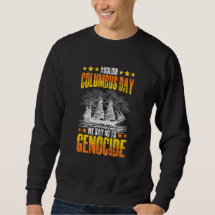 Schafft den Kolumbustag ab 1492 Native Indian Anti Sweatshirt