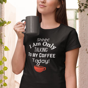 Schah! Ich spreche heute nur mit meinem Kaffee! T-Shirt