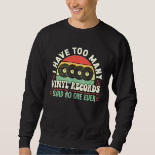 Schallplattensammeln Ich habe zu viele Vinyl Sweatshirt