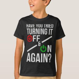 Schalte es aus und ein _ Lustige nerdige Informati T-Shirt