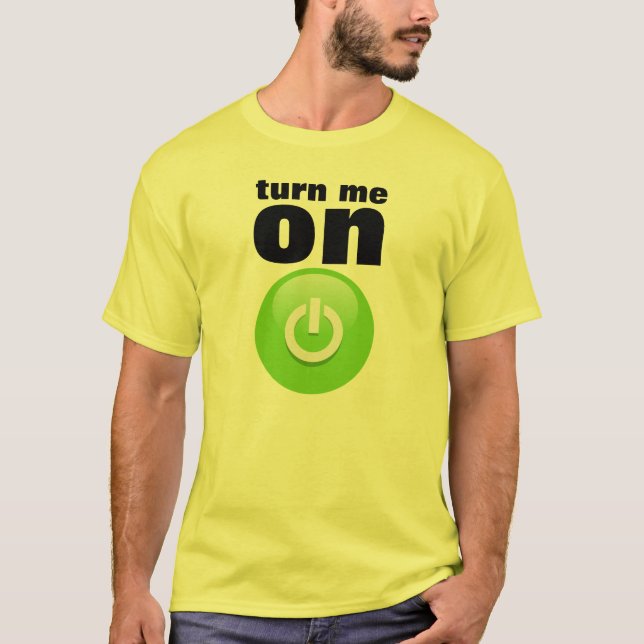 Schalten Sie mich ein T-Shirt (Vorderseite)