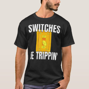 Schalter sind Trippin Electrician S Funny 3 T-Shirt