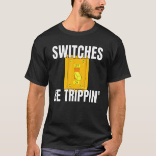 Schalter sind Trippin Electrician S Funny 3 T-Shirt