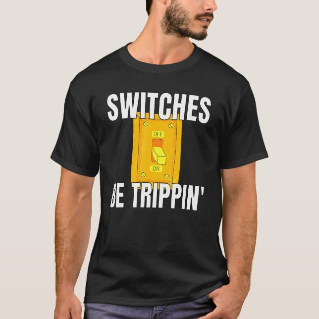 Schalter sind Trippin Electrician S Funny 3 T-Shirt (Vorderseite)
