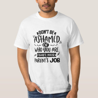 Schäme dich nicht dafür, wer du bist. Das ist der T-Shirt
