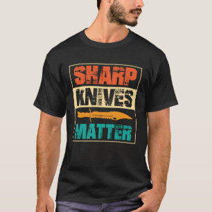 Scharfe Messer sind wichtig  Messersammler T-Shirt