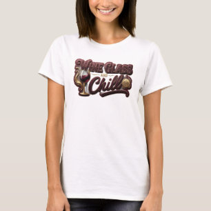 Scharfes Gold WEINGLAS UND CHILL Zitat-Shirt T-Shirt