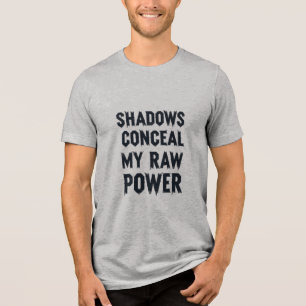 Schatten verbergen meinen rohen Power Tri-Blend Shirt