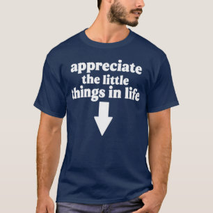 Schätze die kleinen Dinge im Leben Pfeil Lustig A T-Shirt