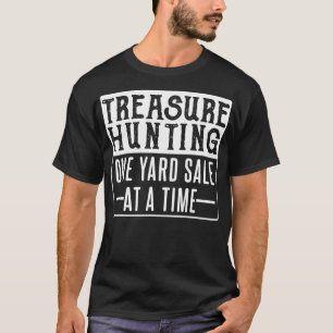 Schatzsuche 1 Yard Sale zu einer Zeit Flea Mark T-Shirt