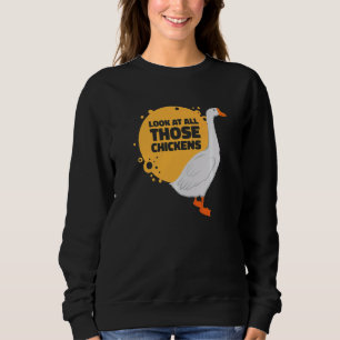 Schau dir all diese Hühner Gans Bauernhof Tier Gän Sweatshirt