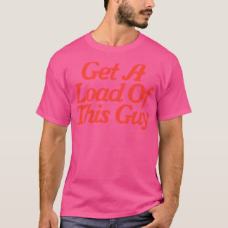Schau Dir diesen Typen an T-Shirt