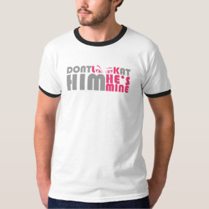 Schau ihn nicht an, er gehört mir T-Shirt