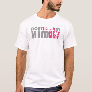 Schau ihn nicht an, er gehört mir T-Shirt