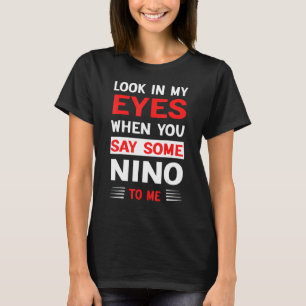 Schau in die Augen, wenn du mir nino sagst 1 T-Shirt