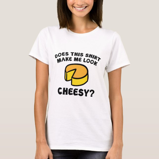 Schau nach Cheesy? T-Shirt (Vorderseite)