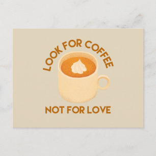 Schau nach Kaffee, nicht nach Liebe Coffee Lovers Postkarte
